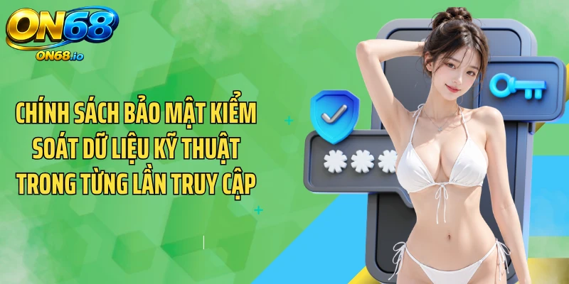 Chính sách bảo mật kiểm soát dữ liệu kỹ thuật trong từng lần truy cập