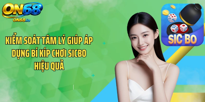 Kiểm soát tâm lý giúp áp dụng bí kíp chơi sicbo hiệu quả