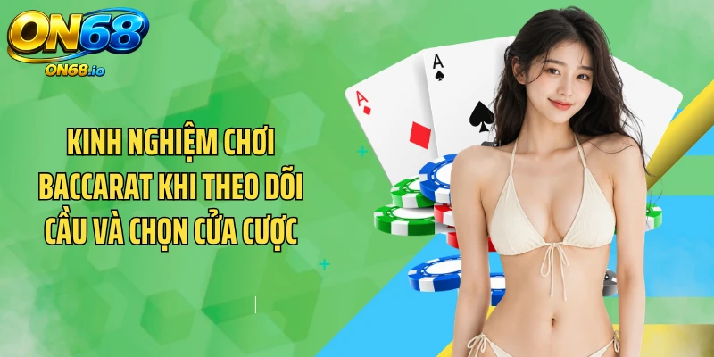 Kinh nghiệm chơi baccarat khi theo dõi cầu và chọn cửa cược
