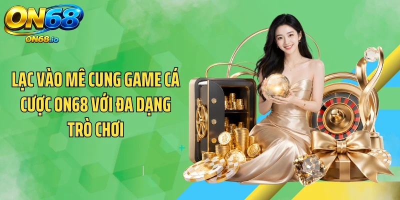 Lạc vào mê cung game cá cược ON68 với đa dạng trò chơi