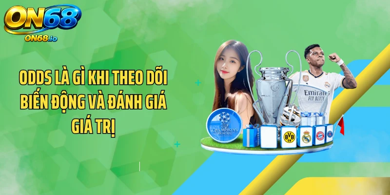 Odds là gì khi theo dõi biến động và đánh giá giá trị