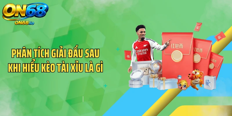 Phân tích giải đấu sau khi hiểu kèo tài xỉu là gì