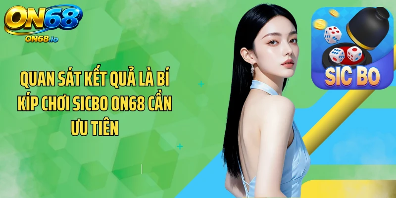 Quan sát kết quả là bí kíp chơi sicbo ON68 cần ưu tiên