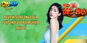 Review Sicbo ON68 Qua Luật Chơi Và Trải Nghiệm Thực Tế