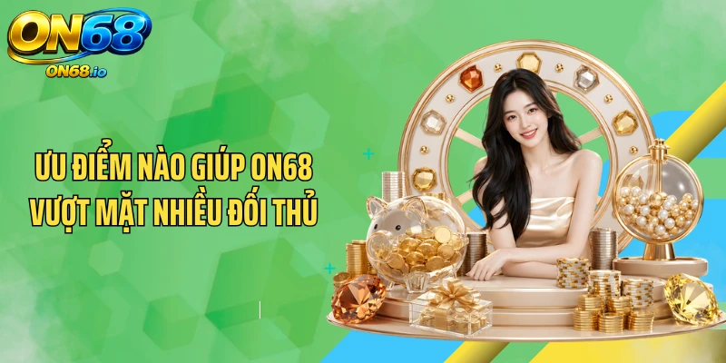 Ưu điểm nào giúp ON68 vượt mặt nhiều đối thủ